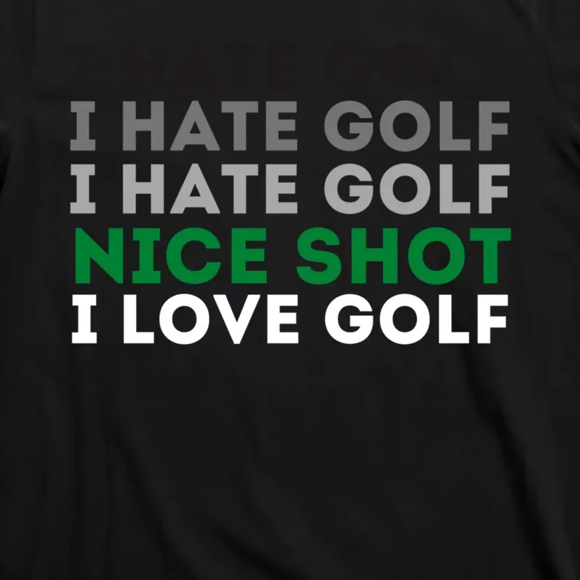 I Hate Golf Oh Nice Shot I Love Golf Humor T-Shirt