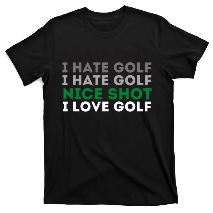 I Hate Golf Oh Nice Shot I Love Golf Humor T-Shirt