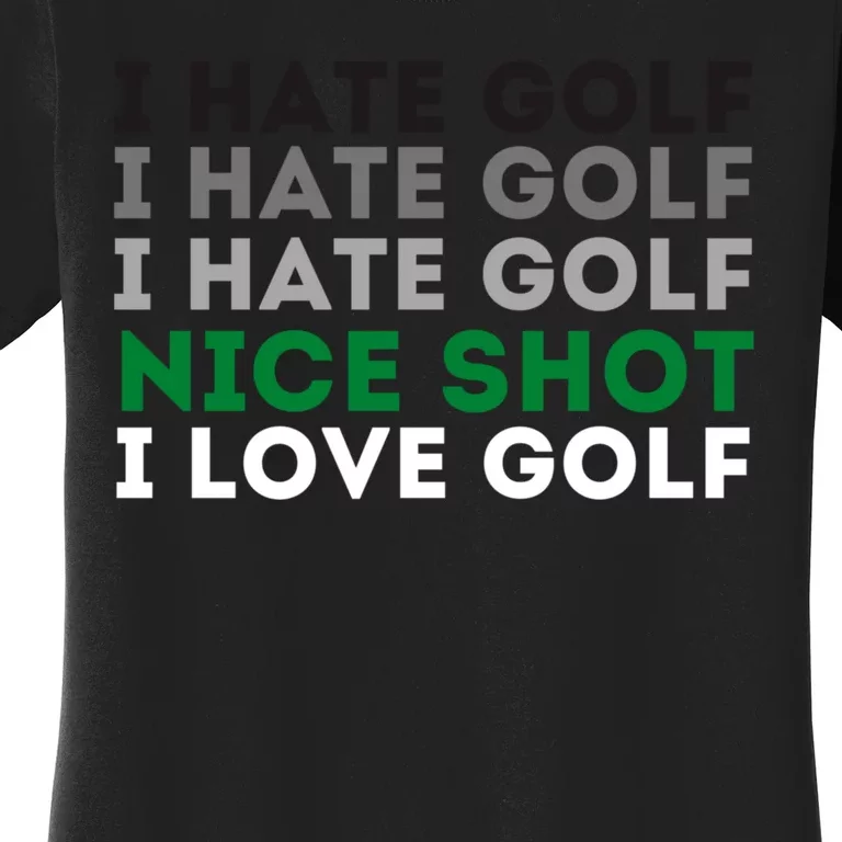 I Hate Golf Oh Nice Shot I Love Golf Humor Women's T-Shirt