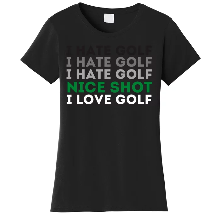 I Hate Golf Oh Nice Shot I Love Golf Humor Women's T-Shirt