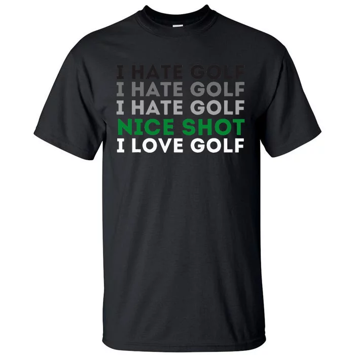 I Hate Golf Nice Shot I Love Golf Golfing Lover & Golf Tall T-Shirt