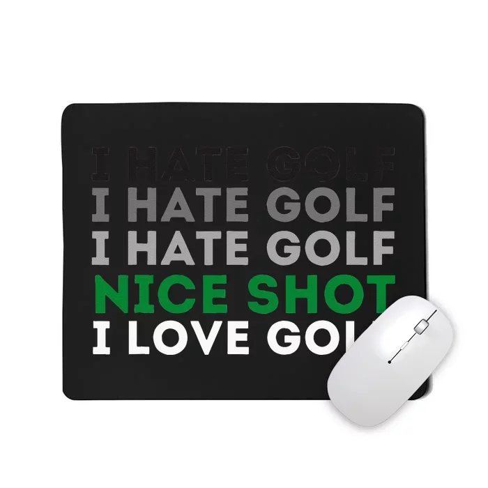 I Hate Golf Nice Shot I Love Golf Golfing Lover & Golf Mousepad