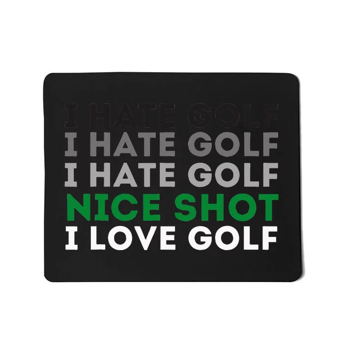 I Hate Golf Nice Shot I Love Golf Golfing Lover & Golf Mousepad