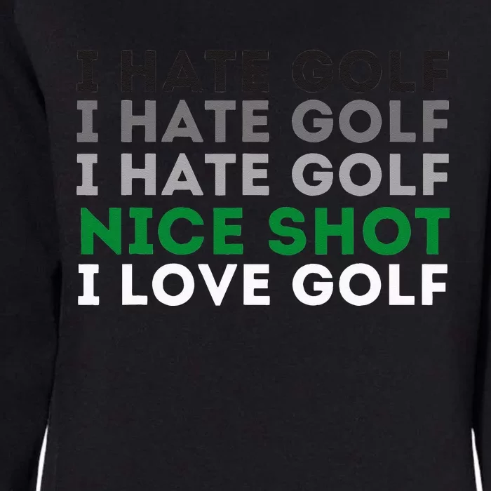 I Hate Golf Nice Shot I Love Golf Golfing Lover & Golf Womens California Wash Sweatshirt