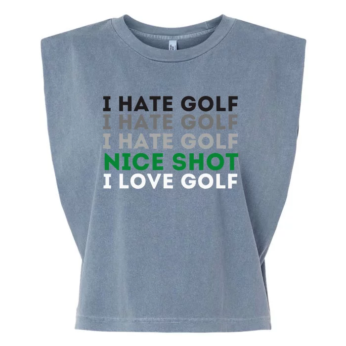 I Hate Golf Nice Shot I Love Golf Golfing Lover & Golf Garment-Dyed Women's Muscle Tee