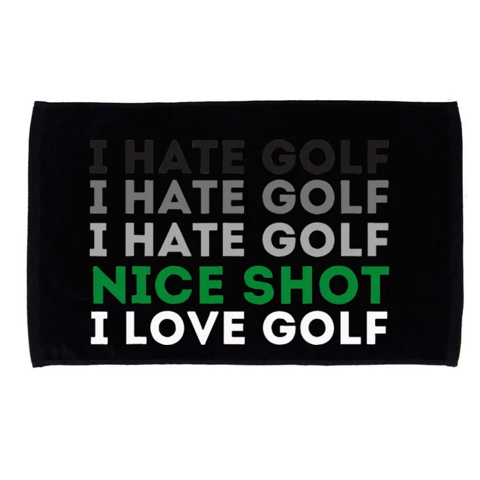 I Hate Golf Nice Shot I Love Golf Golfing Lover & Golf Microfiber Hand Towel