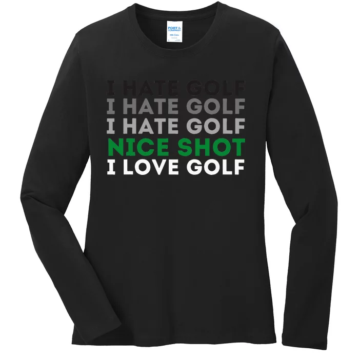 I Hate Golf Nice Shot I Love Golf Golfing Lover & Golf Ladies Long Sleeve Shirt