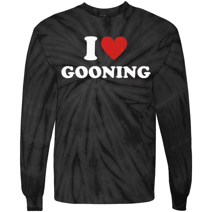 I Heart Gooning I Love Gooning Tie-Dye Long Sleeve Shirt