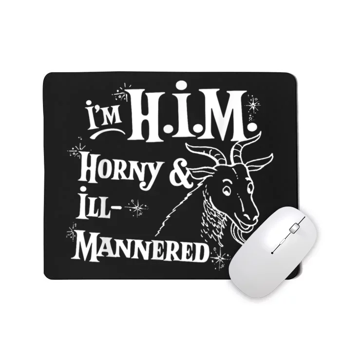 Im H.I.M Horny & Ill Mannered Funny Mousepad