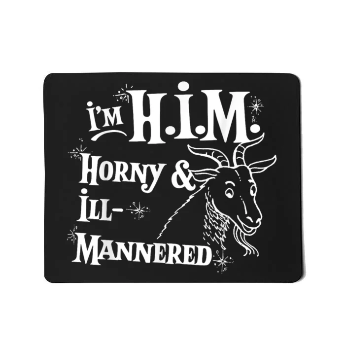 Im H.I.M Horny & Ill Mannered Funny Mousepad