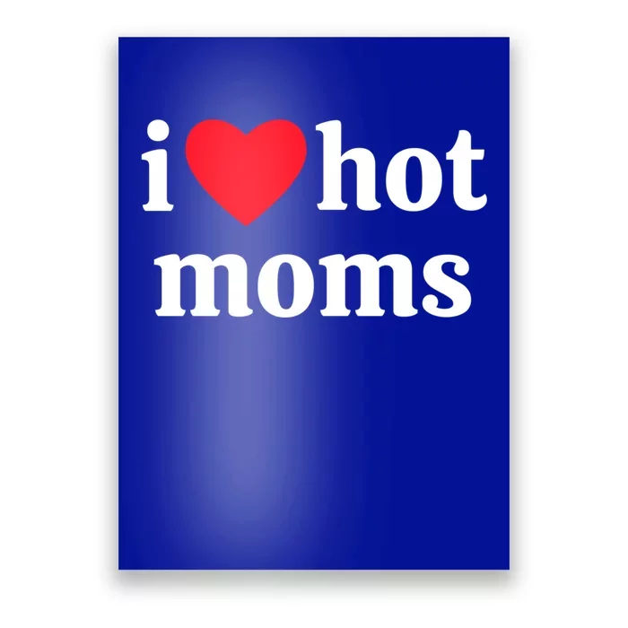 I Heart Hot Moms Gift Poster