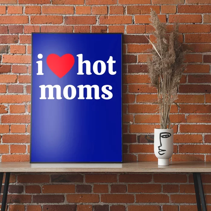 I Heart Hot Moms Gift Poster