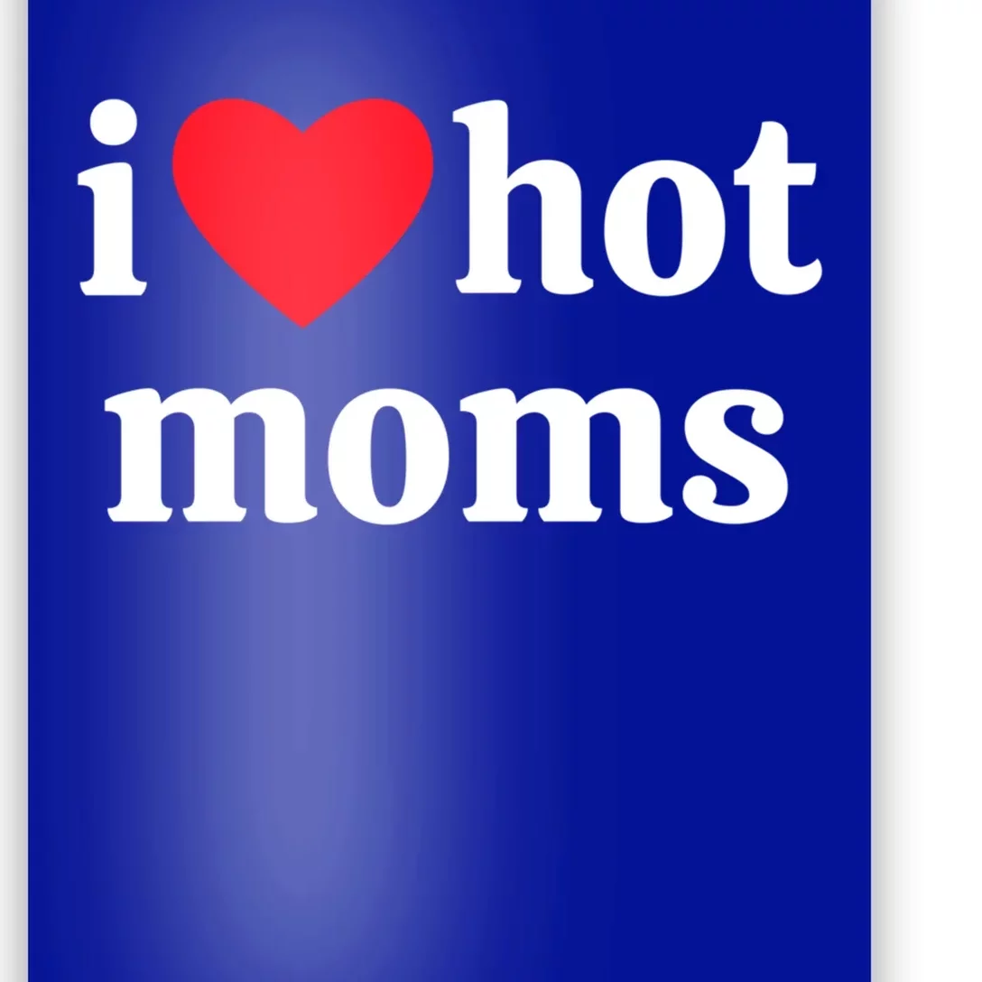 I Heart Hot Moms Gift Poster