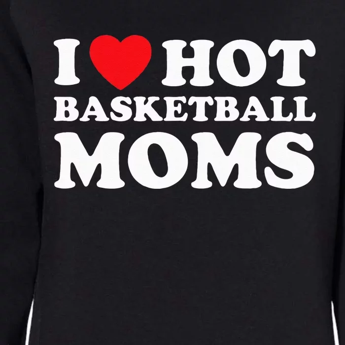 I Heart Hot Moms Basketball Mom Womens California Wash Sweatshirt