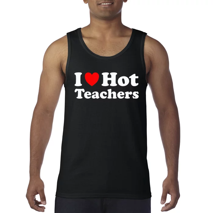 I Heart Hot Teachers I Love Hot Teachers Tank Top