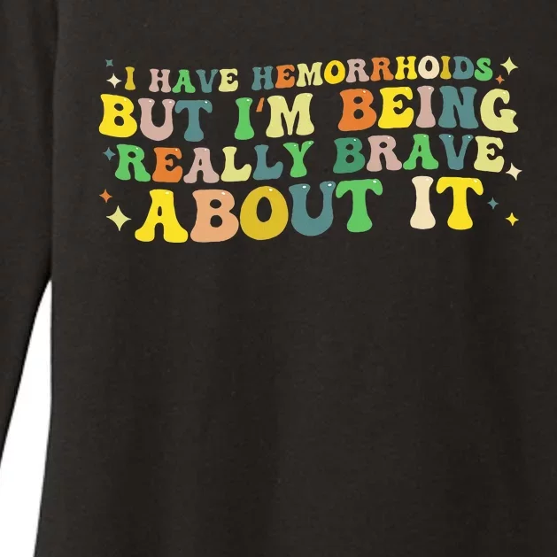 I Have Hemorrhoids But IM Being Really Brave About It Womens CVC Long Sleeve Shirt