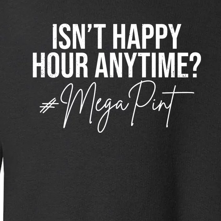 Isn't Happy Hour Anytime Mega Pint Funny Johnny Depp Toddler Sweatshirt