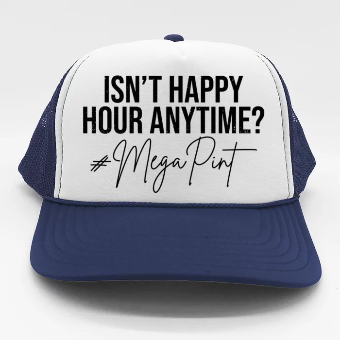 Isn't Happy Hour Anytime Mega Pint Funny Johnny Depp Trucker Hat