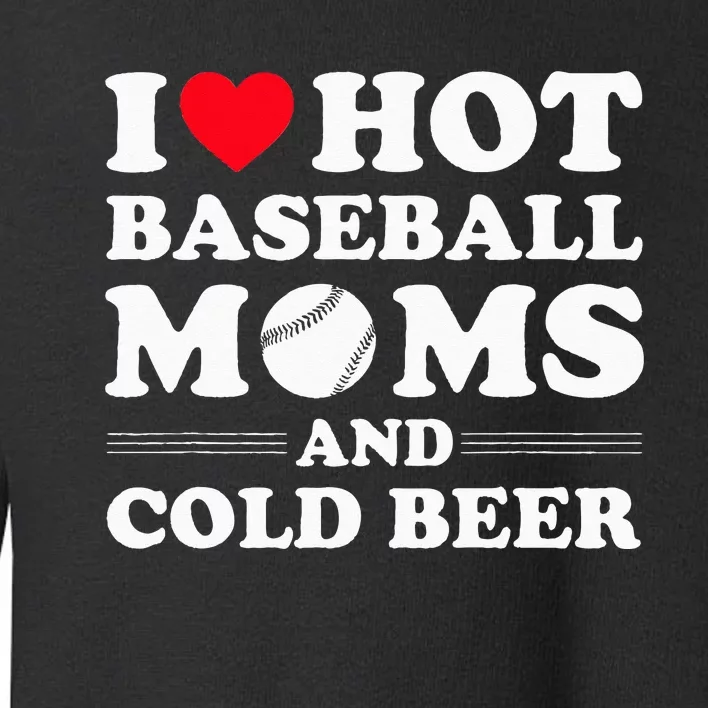 I Heart Hot baseball MomsI Love Hot baseball Mom Cold Beer Toddler Sweatshirt