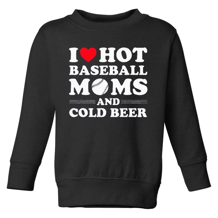 I Heart Hot baseball MomsI Love Hot baseball Mom Cold Beer Toddler Sweatshirt