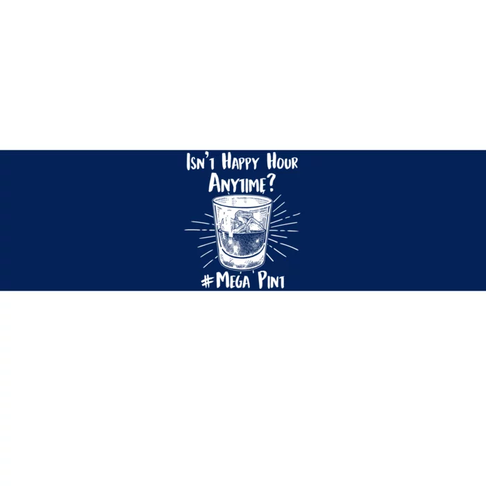 Isn't Happy Hour Anytime? #Mega Pint Bumper Sticker