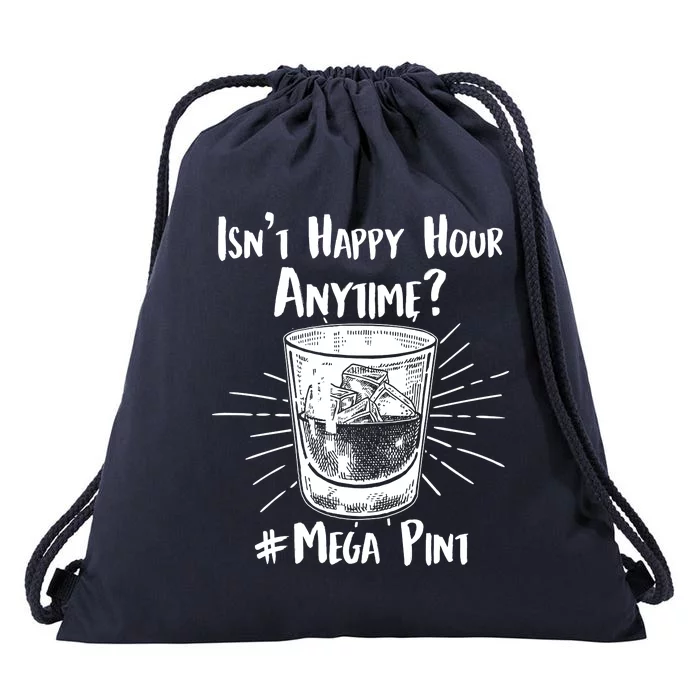 Isn't Happy Hour Anytime? #Mega Pint Drawstring Bag