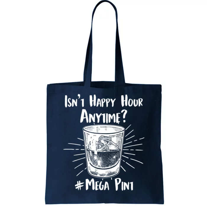 Isn't Happy Hour Anytime? #Mega Pint Tote Bag