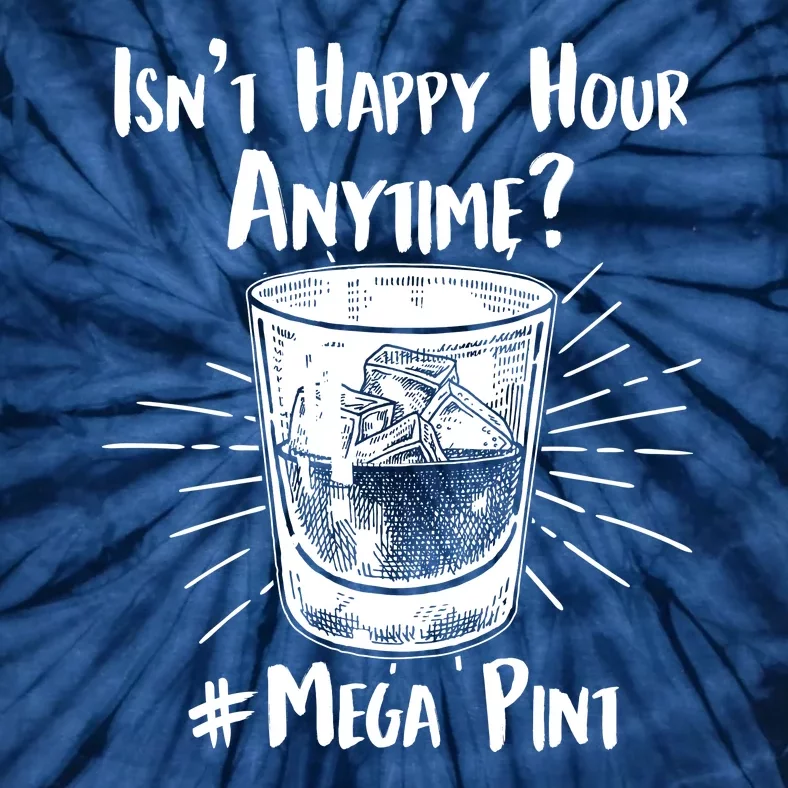 Isn't Happy Hour Anytime? #Mega Pint Tie-Dye T-Shirt