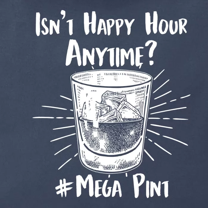 Isn't Happy Hour Anytime? #Mega Pint Zip Tote Bag