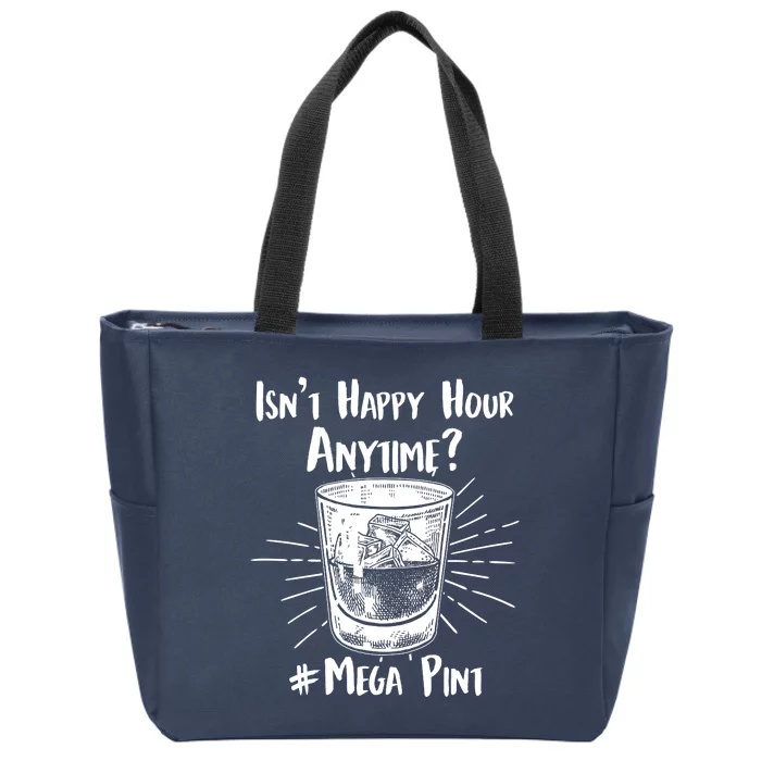 Isn't Happy Hour Anytime? #Mega Pint Zip Tote Bag