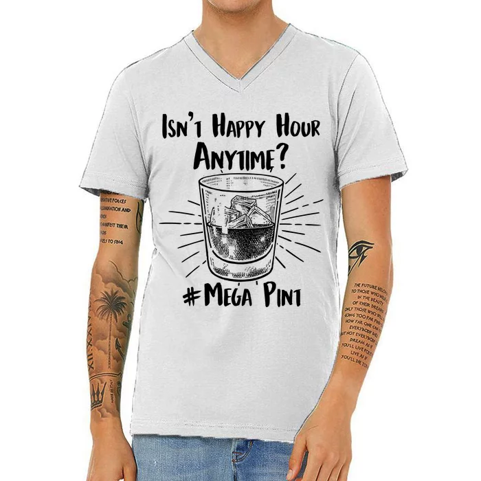 Isn't Happy Hour Anytime? #Mega Pint V-Neck T-Shirt