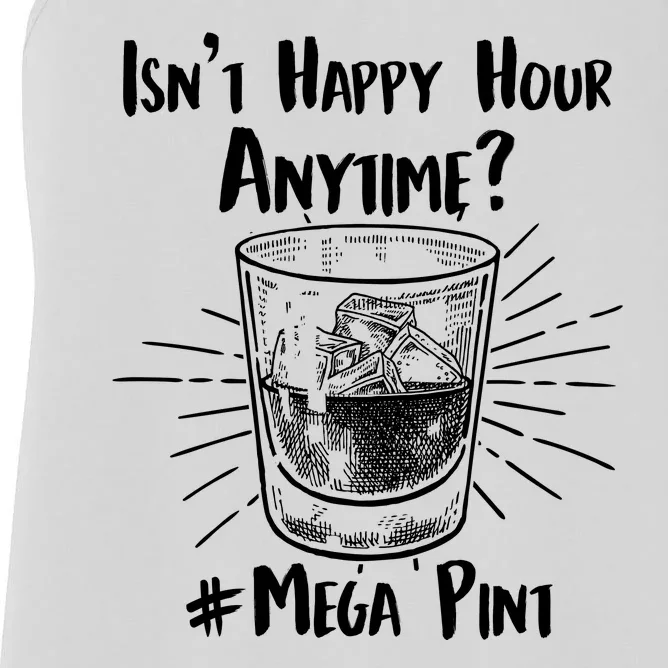 Isn't Happy Hour Anytime? #Mega Pint Women's Racerback Tank