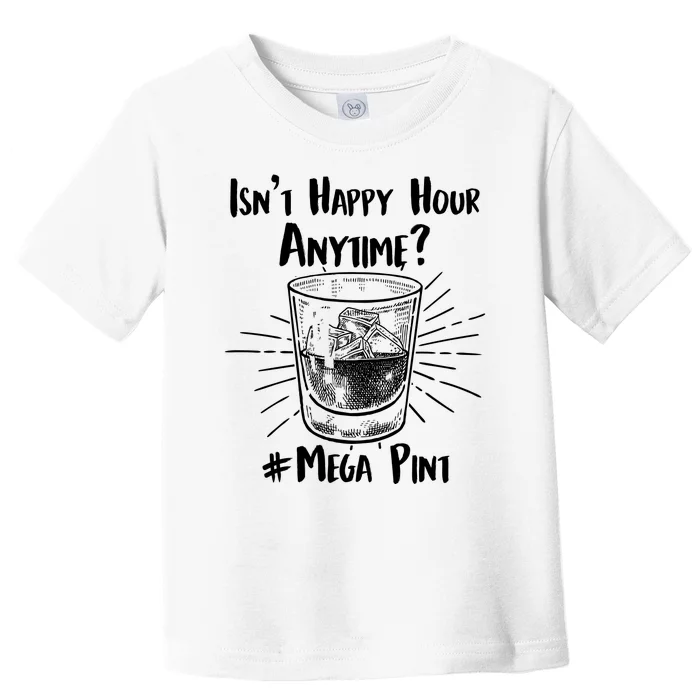 Isn't Happy Hour Anytime? #Mega Pint Toddler T-Shirt