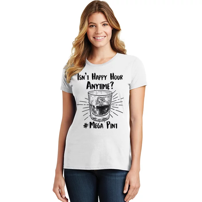 Isn't Happy Hour Anytime? #Mega Pint Women's T-Shirt