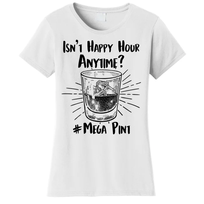 Isn't Happy Hour Anytime? #Mega Pint Women's T-Shirt