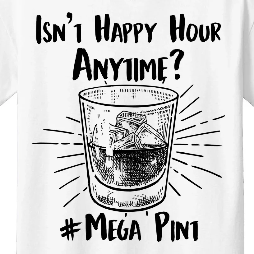 Isn't Happy Hour Anytime? #Mega Pint Kids T-Shirt