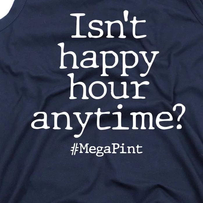 Isn't Happy Hour Anytime? #MegaPint Tank Top