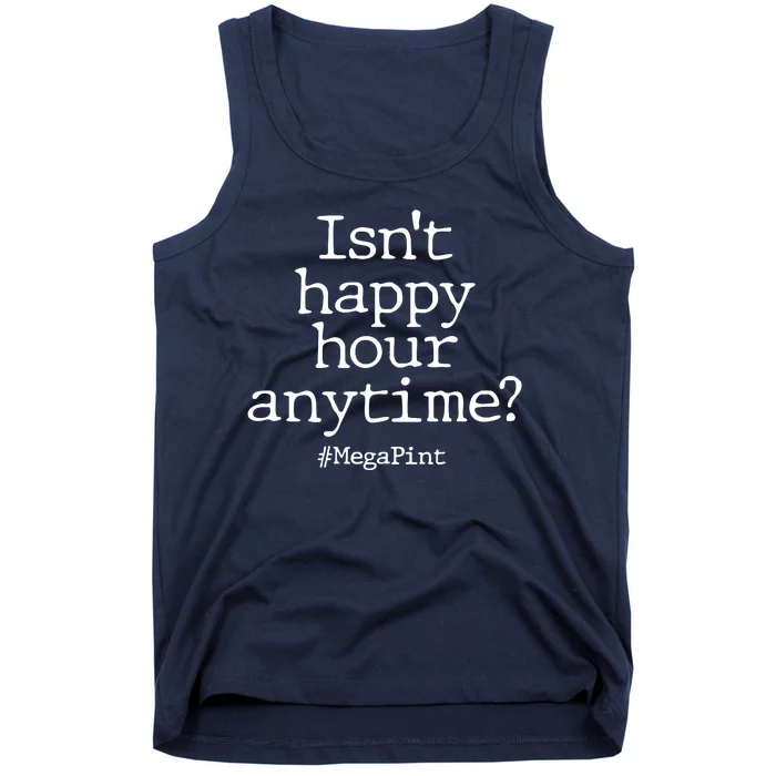 Isn't Happy Hour Anytime? #MegaPint Tank Top