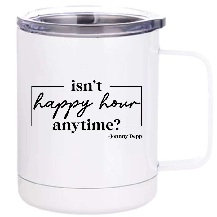 Isn't Happy Hour Anytime? Johnny Depp Front & Back 12oz Stainless Steel Tumbler Cup