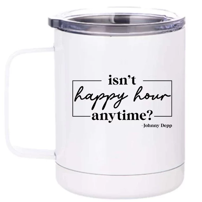 Isn't Happy Hour Anytime? Johnny Depp Front & Back 12oz Stainless Steel Tumbler Cup