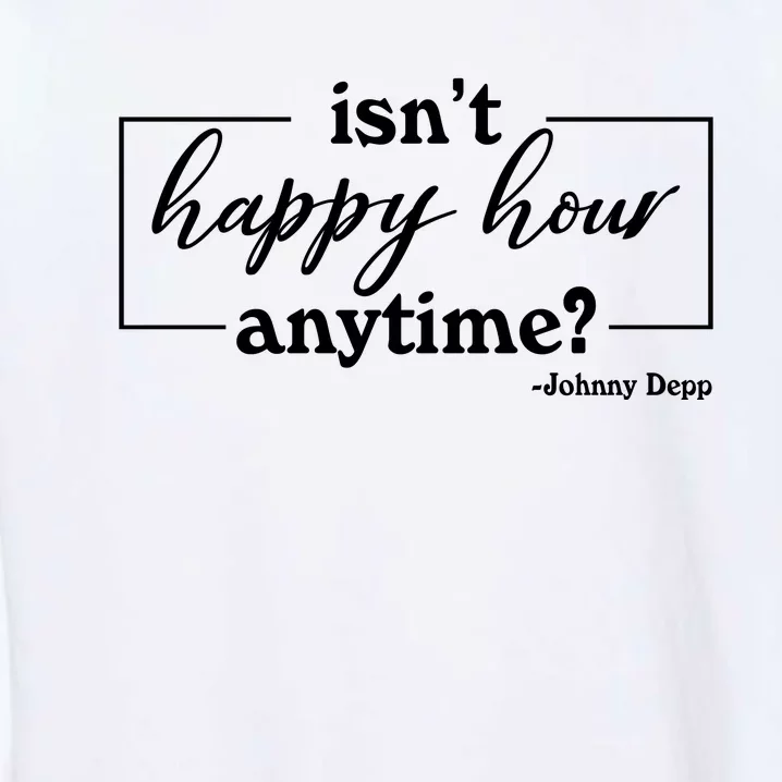 Isn't Happy Hour Anytim? Justice For Johnny Dep Garment-Dyed Sweatshirt