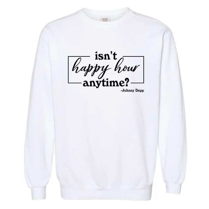 Isn't Happy Hour Anytim? Justice For Johnny Dep Garment-Dyed Sweatshirt