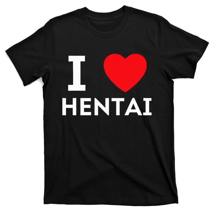 I Heart Hentai I Love Hentai T-Shirt