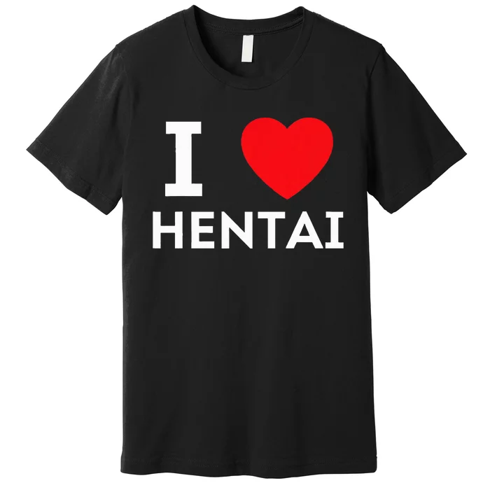 I Heart Hentai I Love Hentai Premium T-Shirt