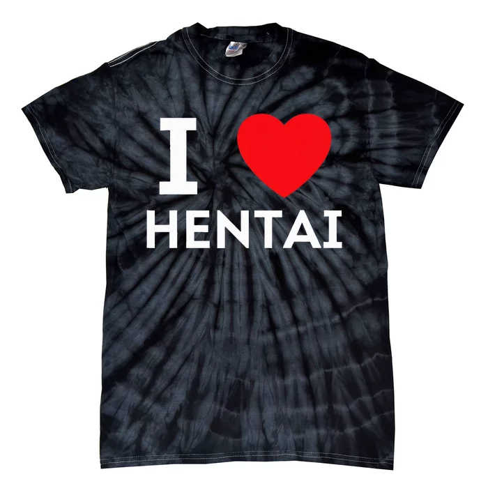 I Heart Hentai I Love Hentai Tie-Dye T-Shirt