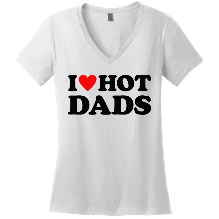 I Heart Hot Dads Love Hot Dads Women's V-Neck T-Shirt