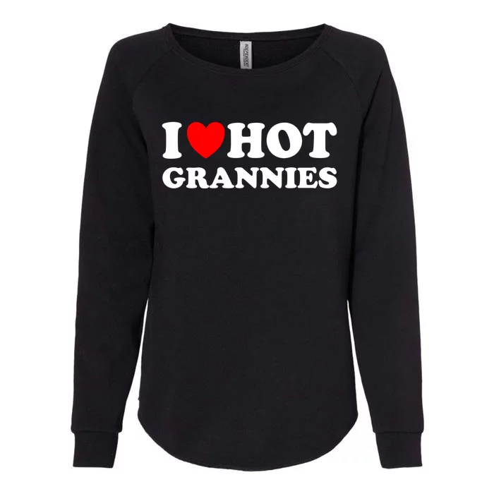 I Heart Hot Grannies I Love Hot Grannies Funny Gift Womens California Wash Sweatshirt