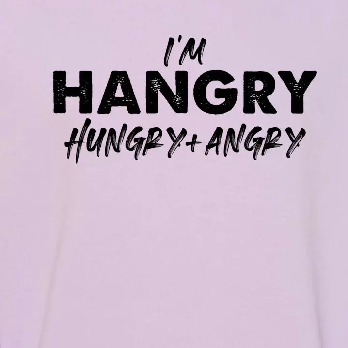 Im Hangry Hungry + Angry Cute Gift Garment-Dyed Sweatshirt