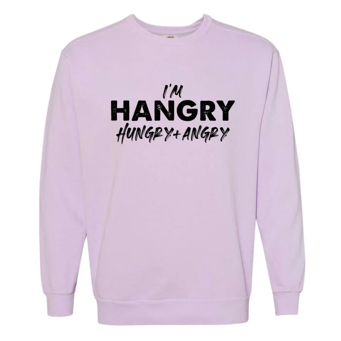 Im Hangry Hungry + Angry Cute Gift Garment-Dyed Sweatshirt