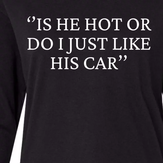 Is He Hot Or Do I Just Like His Car Womens Cotton Relaxed Long Sleeve T-Shirt